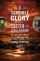 A Terrible Glory : Custer and the Little Bighorn – the Last Great