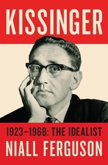 Kissinger: 1923-1968: The Idealist – hardcover Ferguson, Niall