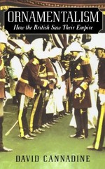 Ornamentalism: How the British Saw Their Empire by Cannadine, David