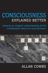 Consciousness Explained Better : Towards an Integral Understandin