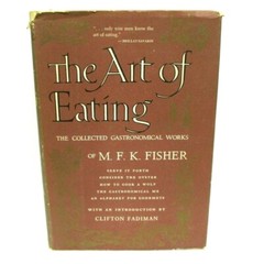 The Art Of Eating by M.F.K. Fisher Collected Gastronomical Works HC 1953 book
