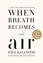 When Breath Becomes Air: Pulitzer Prize Finalist – hardcover Kalanithi, Paul…