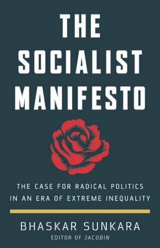 Socialist Manifesto : The Case for Radical Politics in an Era of Extreme…