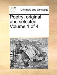 Poetry; original and selected. Volume 1 of 4