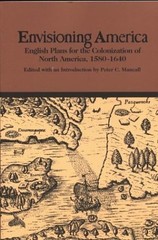 Envisioning America: English Plans for the Colonization of North America, 1580-