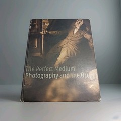 The Perfect Medium: Photography and the Occult