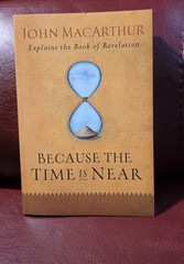 Because the Time is Near: Explains the Book of Revelation by John MacArthur