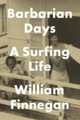 Barbarian Days: A Surfing Life – Hardcover By Finnegan, William – GOOD