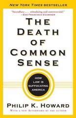 The Death of Common Sense: How Law Is Suffocating America, Howard, Philip K., Ac