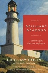 Brilliant Beacons: A History of the American Lighthouse by Eric Jay Dolin: New