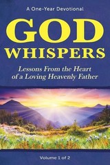 God Whispers: Lessons from the Heart of a Loving Heavenly Father, A One-Year Dev