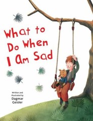 What to Do When I Am Sad by Geisler, Dagmar