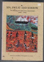AUSTRALIANA ,SIN , SWEAT AND SORROW , MAKING OF CAPRICORNIA QLD 1840s-1940s