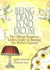 Being Dead Is No Excuse: The Official Southern Ladies Guide To Hosting th – GOOD