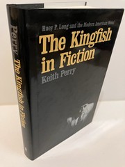 THE KINGFISH IN FICTION by Keith Perry 1st Edition 2004 LSU Press Fine/Fine
