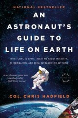An Astronaut’s Guide to Life on Earth: What Going to Space Taught Me Abou – GOOD