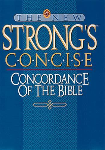 The New Strong’s Concise Concordance of the Bible by Strong, James