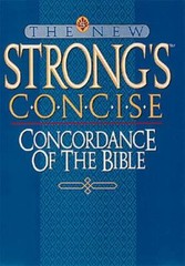 The New Strong’s Concise Concordance of the Bible by Strong, James