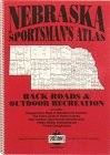 NEBRASKA SPORTSMAN’S ATLAS: BACKROADS AND OUTDOOR By David D. Adams *Excellent*