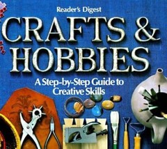 Crafts and Hobbies: A Step-by-Step Guide to Creative Skills by Reader’s Digest