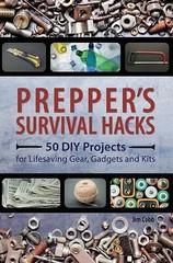 Prepper’s Survival Hacks: 50 DIY Projects for Lifesaving Gear, Gadgets and Kits