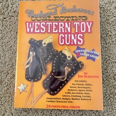 Backyard Buckaroos Collecting Western Toy Guns Jim Schleyer 1996