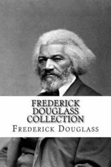 Frederick Douglass Collection: Narrative of the Life of Frederick Douglass and M