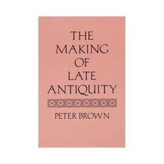 The Making of Late Antiquity by Brown, Peter