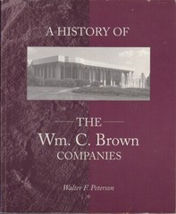 History of Wm. C. Brown Companies By Peterson, Walter Signed by Brown. Dubuque