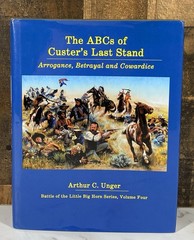 The ABCs of Custer’s Last Stand: Arrogance, Betrayal and Cowardice Unger HCDJ