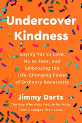 Undercover Kindness: Saying Yes to Love, No to Fear, and Embracing the Life: New
