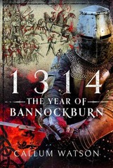 1314: The Year of Bannockburn by Callum Watson Hardcover Book