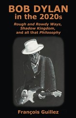 Bob Dylan in the 2020s Rough and Rowdy Ways, Shadow Kingdom, and all that Phi…