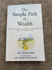 Simple Path to Wealth : Your Road Map to Financial Independence by J. Collins
