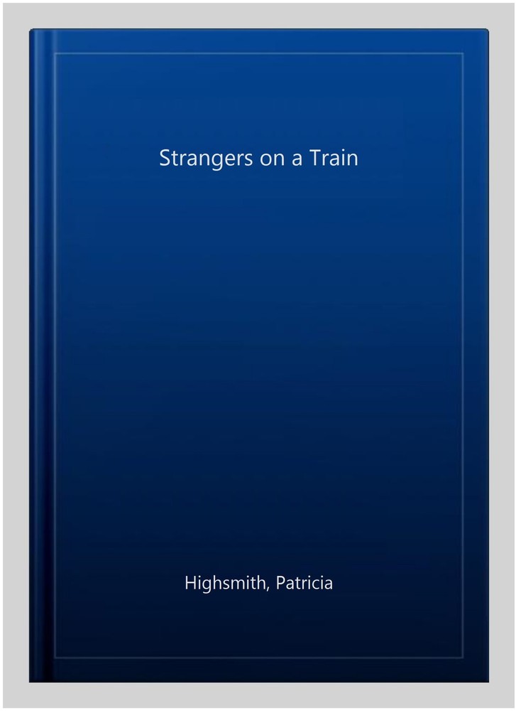 Strangers on a Train, Paperback by Highsmith, Patricia, Brand New, Free shipp…