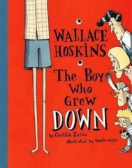 Wallace Hoskins, the Boy Who Grew Down by Zarin, Cynthia; DK Publishing