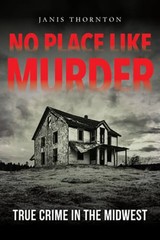 No Place Like Murder: True Crime in the Midwest by Janis Thornton: Used