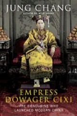 Empress Dowager CIXI: The Concubine Who Launched Modern China by Jung Chang