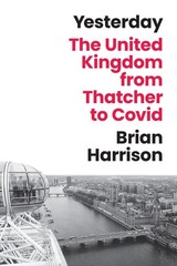 Yesterday: The United Kingdom from Thatcher to Covid Hardcover by Brian Harrison