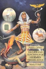 The Life And Teachings Of Hermes Trismegistus: Esoteric Classics