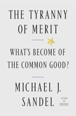 The Tyranny of Merit: What’s Become of the Common Good?, Sandel, Michael J., Ver