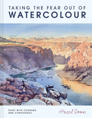 Taking the Fear Out of Watercolour: Learn to Paint with Calm and Confidence