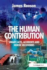 The Human Contribution : Unsafe Acts, Accidents and Heroic Recove