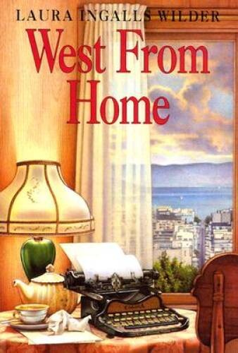 West from Home: Letters of Laura Ingalls Wilder, San Francisco, 1915 – GOOD