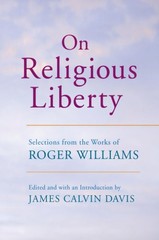 On Religious Liberty: Selections from the Works of Roger Williams (The John …