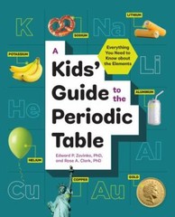A Kids’ Guide to the Periodic Table: Everything You Need to Know about the Eleme
