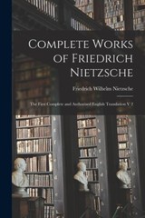 Complete Works Of Friedrich Nietzsche: The First Complete And Authorised En…