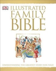 Illustrated Family Bible: Understanding the Greatest Story Ever Told