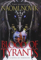 Blood of Tyrants (Temeraire) – hardcover Novik, Naomi
