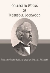 Collected Works of Ingersoll Lockwood: The Baron Trump Novels & 1900; Or, Th…